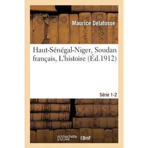 Haut-Sénégal-Niger Soudan Français. l'Histoire Série 1-2