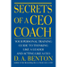 Secrets of a CEO Coach: Your Personal Training Guide to Thinking Like a Leader and Acting Like a CEO