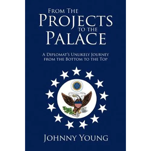 From the Projects to the Palace: A Diplomat's Unlikely Journey from the Bottom to the Top
