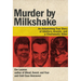Murder by Milkshake: An Astonishing True Story of Adultery, Arsenic, and a Charismatic Killer