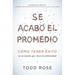 Se Acabó El Promedio: Cómo Tener Éxito En Un Mundo Que Valora La Uniformidad