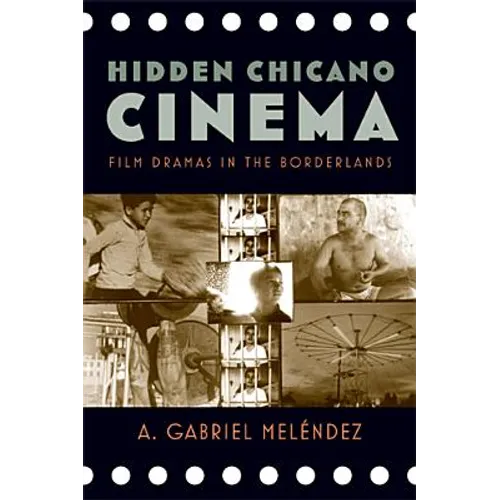 Hidden Chicano Cinema: Film Dramas in the Borderlands
