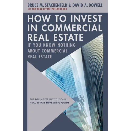How to Invest in Commercial Real Estate If You Know Nothing about Commercial Real Estate: The Definitive Institutional Real Estate Investing Guide