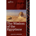 The Wisdom of the Egyptians: The Story of the Egyptians, the Religion of the Ancient Egyptians, the Ptah-Hotep and the Ke'gemini, the Book of the D