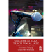 Sing Vocal Jazz, Teach Vocal Jazz: A Holistic Guide to Vocal Jazz Performance Pedagogy