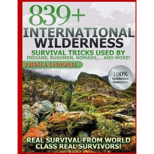 839+ International Survival Tricks from Indians, Bushmen, Nomads, and More!