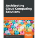 Architecting Cloud Computing Solutions: Build cloud strategies that align technology and economics while effectively managing risk