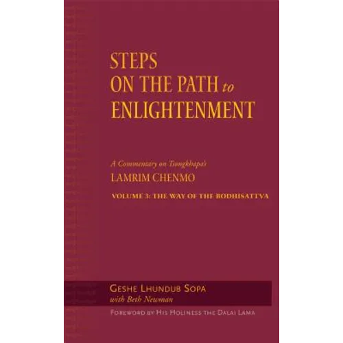Steps on the Path to Enlightenment: A Commentary on Tsongkhapa's Lamrim Chenmo, Volume 3: The Way of the Bodhisattva