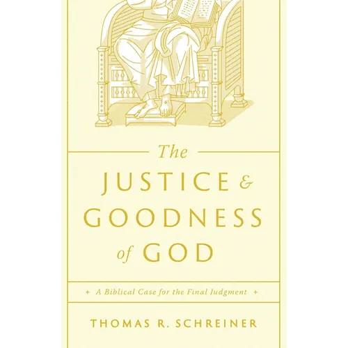 The Justice and Goodness of God: A Biblical Case for the Final Judgment