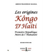 Les origines Kôngo d'Haiti: Première République Noire de l'Humanité