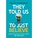 They Told Us To Just Believe: Critically thinking about the origins of beliefs - Are they real?