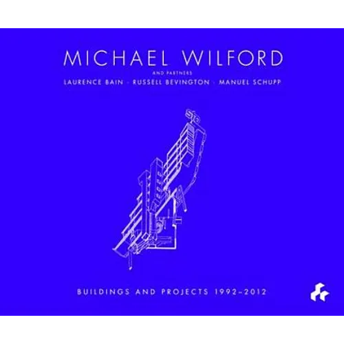 Michael Wilford: With Michael Wilford and Partners, Wilford Schupp Architekten and Others