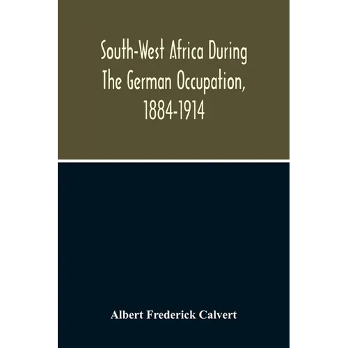 South-West Africa During The German Occupation, 1884-1914