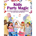 Kids Party Magic: The Guide to Stress-Free, Fun-Filled Birthdays for Little Hosts and Big Fun!