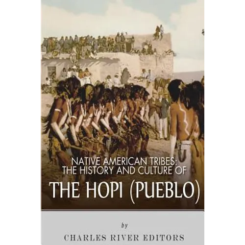 Native American Tribes: The History and Culture of the Hopi (Pueblo)