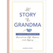 The Story of Grandma: A Question & Answer Guide to Grandma's Life, Lessons, and Legacy