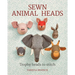 Sewn Animal Heads: Trophy Heads to Stitch