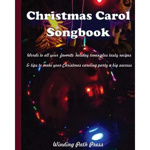 Christmas Carol Songbook: Words to All Your Favorite Holiday Tunes Plus Tasty Recipes & Tips to Make Your Christmas Caroling Party a Big Success