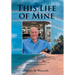 This Life of Mine: A true story of a life filled with wealth, defeat, greatness, excitement, false promises, the mob, tragedy, love, and truths.