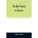 The Bent family in America. Being mainly a genealogy of the descendants of John Bent who settled in Sudbury, Mass., in 1638, with notes upon the famil