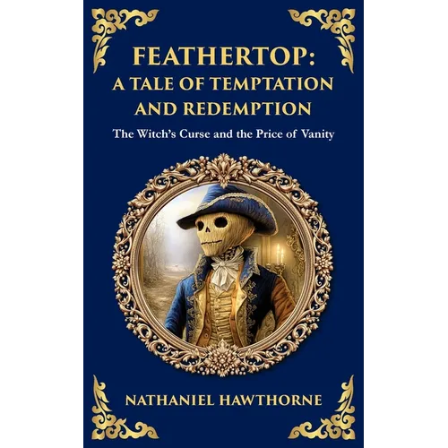 Feathertop: A Whimsical and Haunting Tale of Illusion, Vanity, and Identity