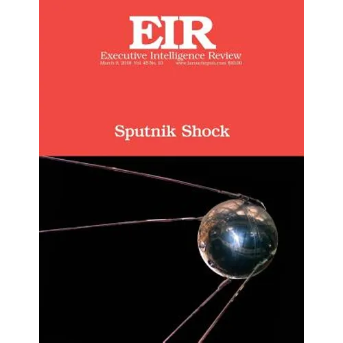 Sputnik Shock: Executive Intelligence Review; Volume 45, Issue 10