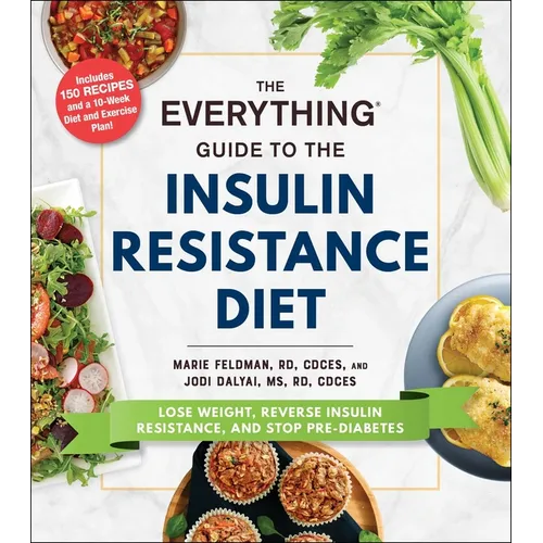 The Everything Guide to the Insulin Resistance Diet: Lose Weight, Reverse Insulin Resistance, and Stop Pre-Diabetes