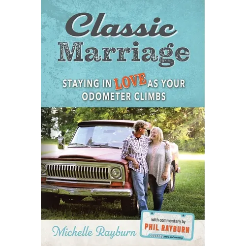 Classic Marriage: Staying in Love as Your Odometer Climbs
