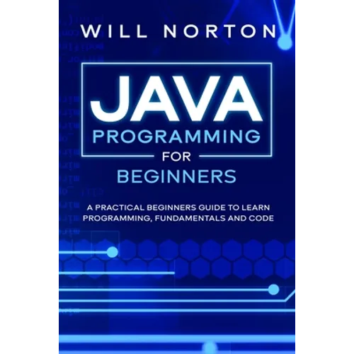 Java Programming for beginners: A piratical beginners guide to learn programming, fundamentals and code - Paperback