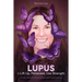LUPUS = Lift Up, Persevere, Use Strength: A Lupus Warrior's Story of Hope, Spirit and Fortitude