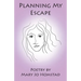 Planning My Escape: Poetry by Mary Jo Homstad