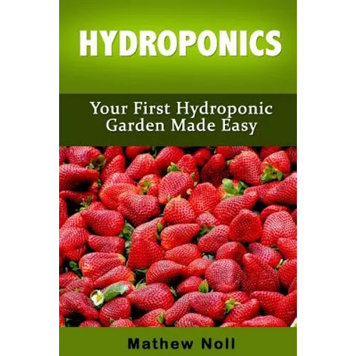 Hydroponics: Your First Hydroponic Garden Made Easy