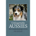 Unforgettable Aussies Volume II: Australian Shepherd Dogs Who Left Pawprints on Our Hearts