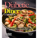 Diabetic Diner Cookbook: 100+ Restaurant-Quality Recipes for Diabetes Management, Pictures Include