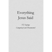Everything Jesus Said: 552 Sayings Categorized and Documented