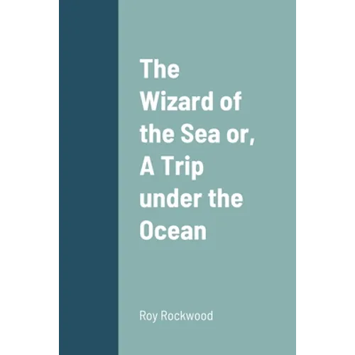 The Wizard of the Sea or, A Trip under the Ocean