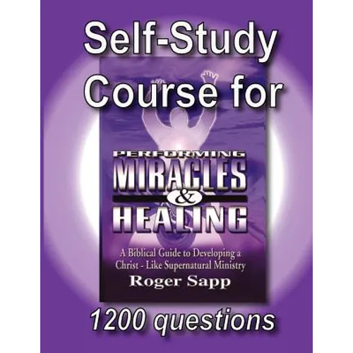 Self-Study Course for Performing Miracles and Healing: Companion Study Course for the Book Performing Miracles and Healing