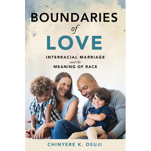 Boundaries of Love: Interracial Marriage and the Meaning of Race