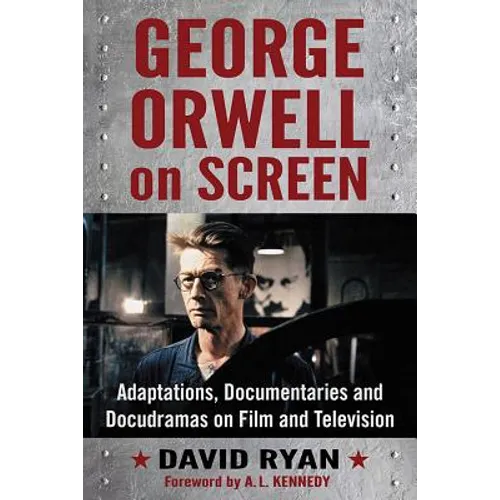 George Orwell on Screen: Adaptations, Documentaries and Docudramas on Film and Television