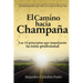 El camino hacia Champaña: Los 13 principios que impulsarán tu éxito profesional