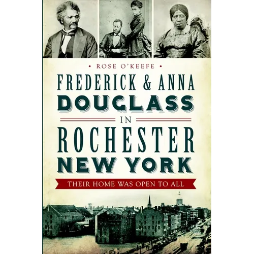 Frederick & Anna Douglass in Rochester, New York: Their Home Was Open to All