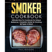 Smoker Cookbook: Ultimate How-To Cookbook for Unique Barbecue, Complete Guide for Smoking All Types of Meat