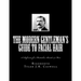 The Modern Gentleman's Guide to Facial Hair: A Reference for Mustaches, Beards & More