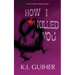 How I Killed You