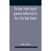 The High School English Grammar Authorized For Use In The High Schools And Collegiate Institutes Of Ontario By The Department Of Education