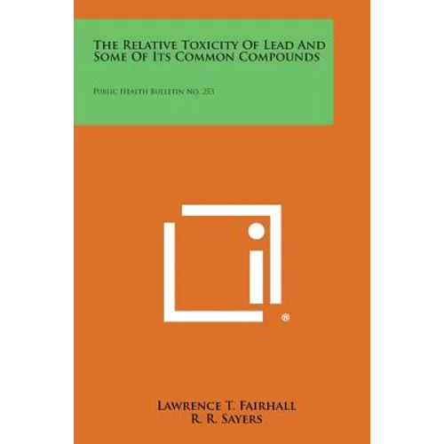 The Relative Toxicity of Lead and Some of Its Common Compounds: Public Health Bulletin No. 253