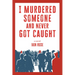 I Murdered Someone and Never Got Caught