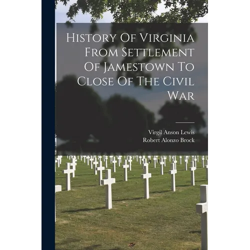 History Of Virginia From Settlement Of Jamestown To Close Of The Civil War