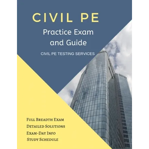 Civil PE Practice Exam and Guide: Full Breadth Exam, Detailed Solutions, Exam-Day Info, and Study Schedule