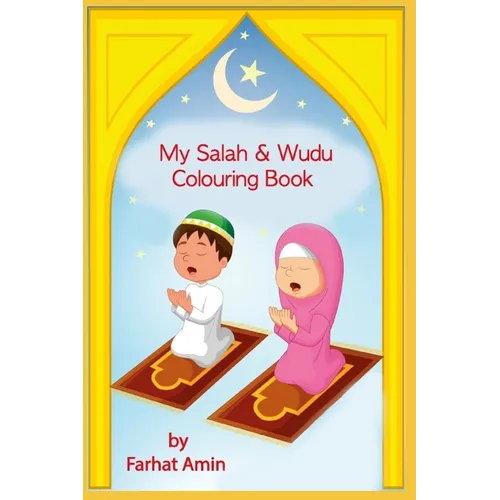 My Salah & Wudu Colouring Book: An introduction to Muslim prayer